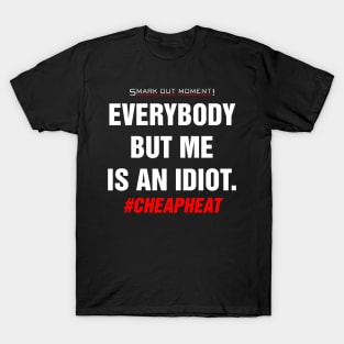 Everybody But Me Is An Idiot - Cheap Heat T-Shirt